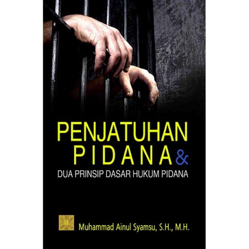 PENJATUHAN PIDANA DAN DUA PRINSIP DASAR HUKUM PIDANA Edisi Pertama