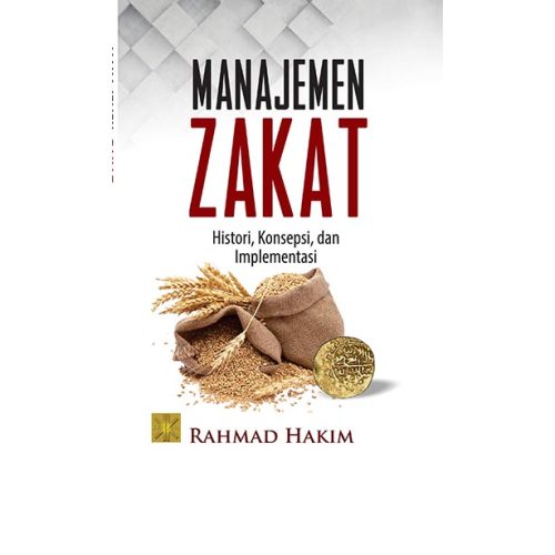 Manajemen Zakat. Histori, Konsepsi dan Implementasi