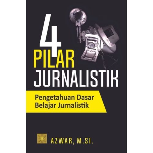 4 PILAR JURNALISTIK Pengetahuan Dasar Belajar Jurnalistik