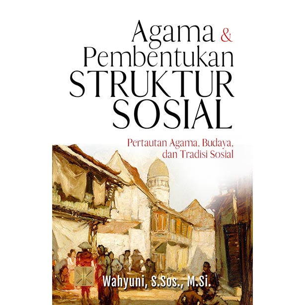 Agama Dan Pembentukan Struktur Sosial Pertautan Agama, Budaya, Dan Tradisi Sosial