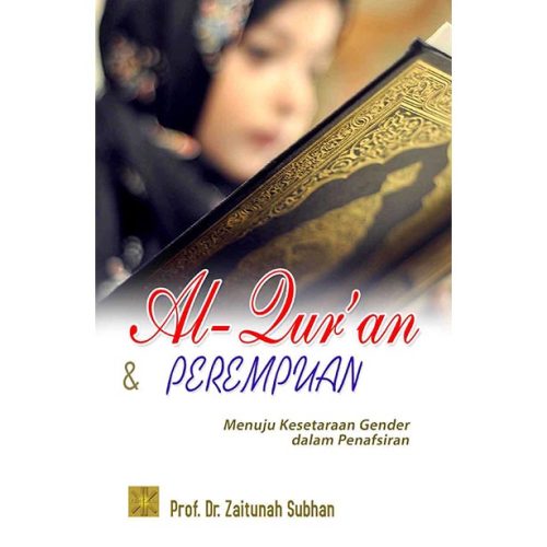 AL-QUR’AN DAN PEREMPUAN: Menuju Kesetaraan Gender dalam Penafsiran