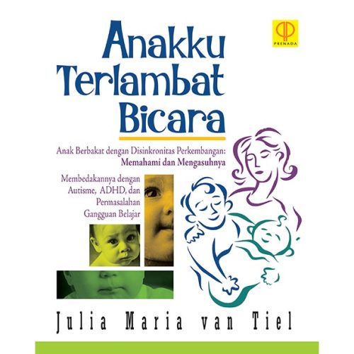 Anakku Terlambat Bicara. Anak Berbakat Disinkronitas Perkembangan: Memahami dan Mengasuhnya