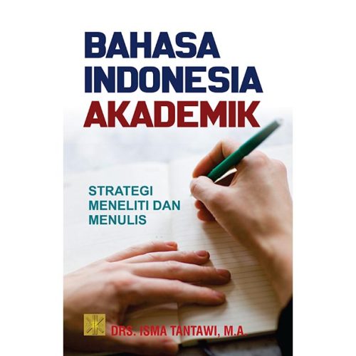 BAHASA INDONESIA AKADEMIK: Strategi Meneliti dan Menulis