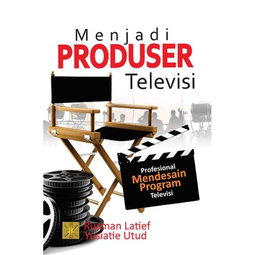 Menjadi Produser Televisi. Profesional Mendesain Program Televisis