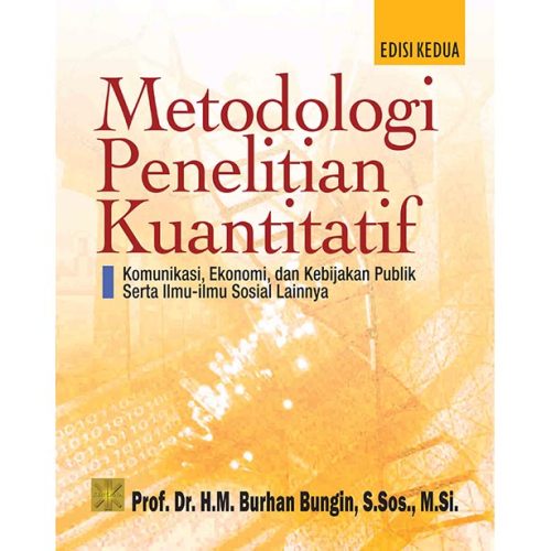 Metodologi Penelitian Kuantitatif. Komunikasi, Ekonomi dan Kebijakan Publik serta Ilmu-Ilmu Sosial Lainnya