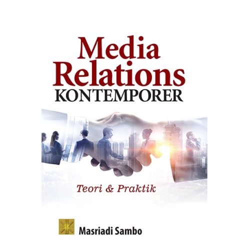 MEDIA RELATIONS KONTEMPORER: Teori dan Praktik