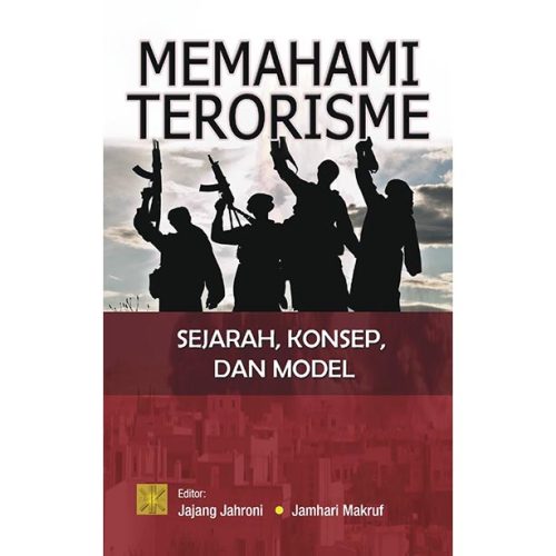 Memahami Terorisme. Sejarah, Konsep dan Model