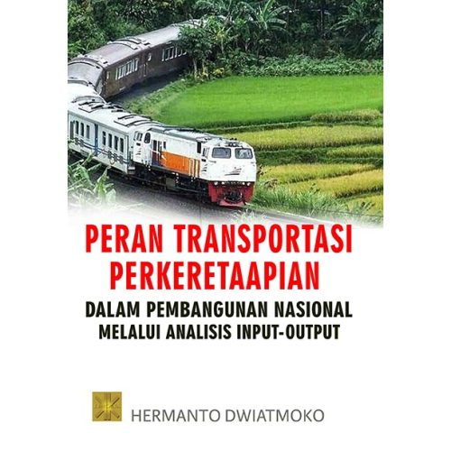 Peran Transportasi Perkeretaapian Dalam Pembangunan Nasional Melalui Analisis Input-Output