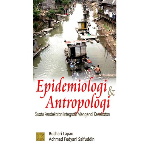 Epidemiologi dan Antropologi. Suatu Pendekatan Integratif Mengenai Kesehatan
