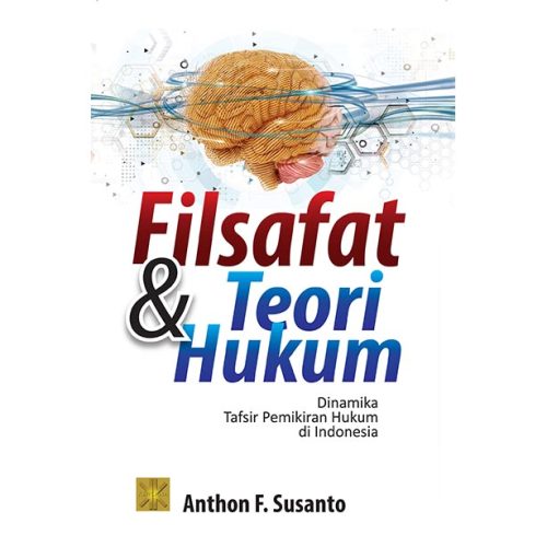 FILSAFAT DAN TEORI HUKUM Dinamika Tafsir Pemikiran Hukum di Indonesia