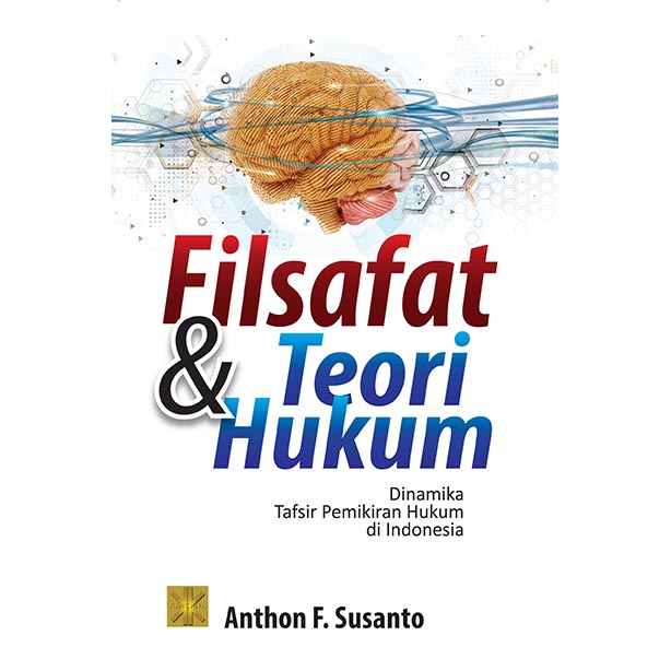 FILSAFAT DAN TEORI HUKUM Dinamika Tafsir Pemikiran Hukum di Indonesia
