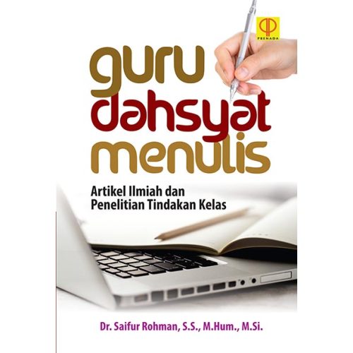 GURU DAHSYAT MENULIS Artikel Ilmiah dan Penelitian Tindakan Kelas