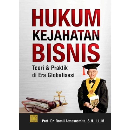 Hukum Kejahatan Bisnis Teori dan Praktik di Era Globalisasi