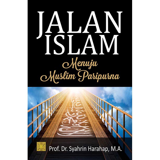 Jalan Islam Menuju Muslim Paripurna (Soft Cover)