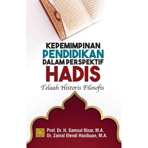 KEPEMIMPINAN PENDIDIKAN DALAM PERSPEKTIF HADIS. Telaah Historis Filosofis