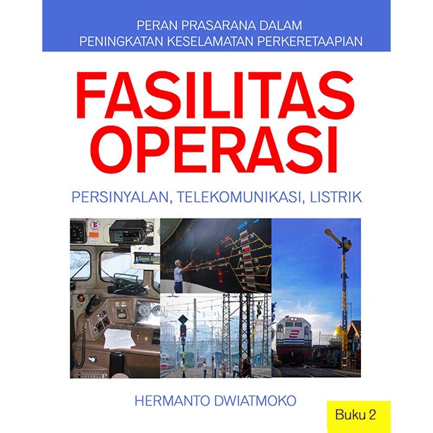 Peran Prasarana dalam Peningkatan Keselamatan Perkeretaapian KESELAMATAN FASILITAS OPERASI KERETA API