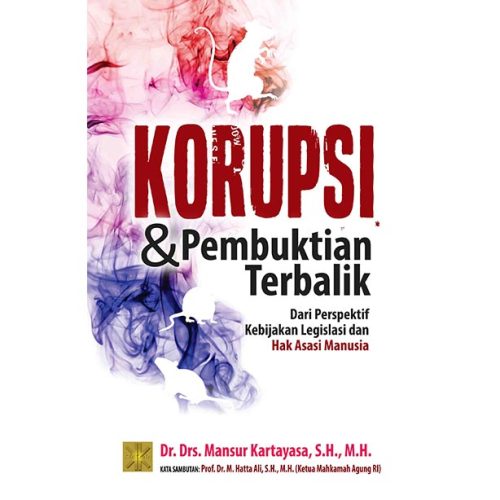 Korupsi & Pembuktian Terbalik. Dari Perspektif Kebijakan Legilasi dan Hak Asasi Manusia