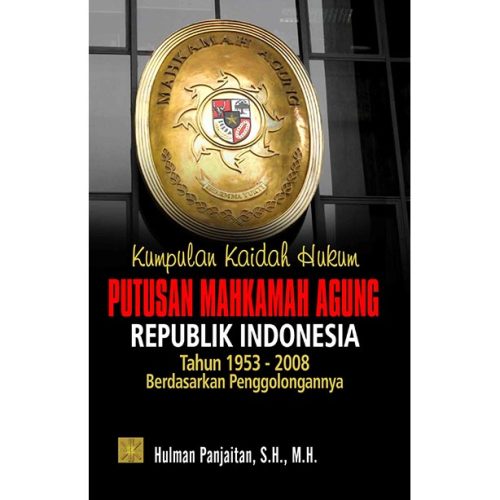 Kumpulan Kaidah Hukum Putusan Mahkamah Agung Republik Indonesia Tahun 1953 - 2008 Berdasarkan Penggolongan
