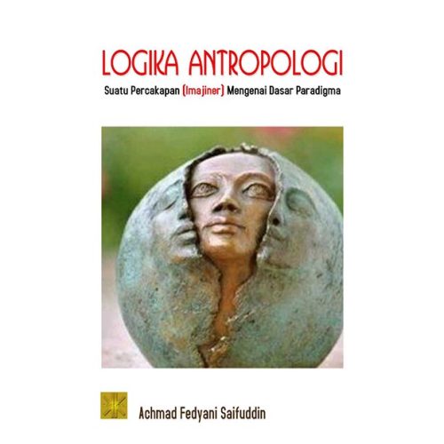 Logika Antropologi Suatu Percakapan (Imajiner) Mengenai Dasar Paradigma