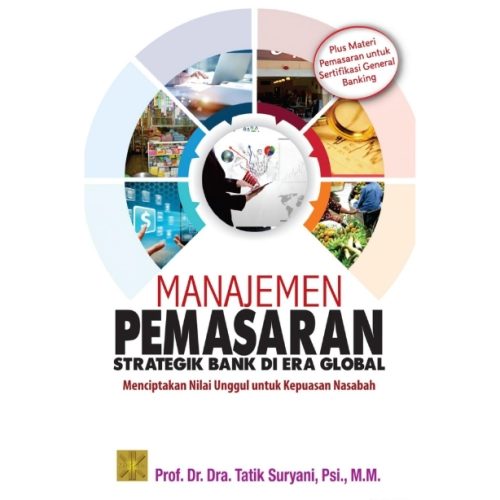 Manajemen Pemasaran Strategik Bank Di Era Global. Menciptakan Nilai Unggul untuk Kepuasan Nasabah