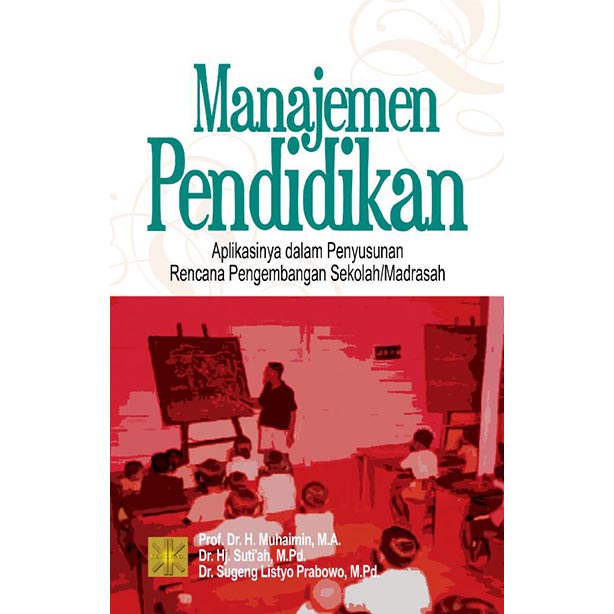 Manajemen Pendidikan (Aplikasinya dalam Penyusunan Rencana Pengembangan Sekolah / Madrasah)