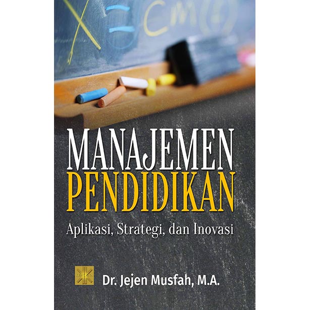 MANAJEMEN PENDIDIKAN Aplikasi, Strategi, dan Inovasi
