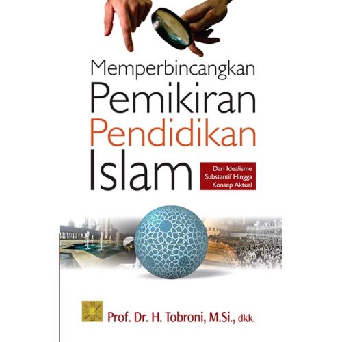 Memperbincangkan Pemikiran Pendidikan Islam: Dari Idealisme Substantif Hingga Konsep Aktual