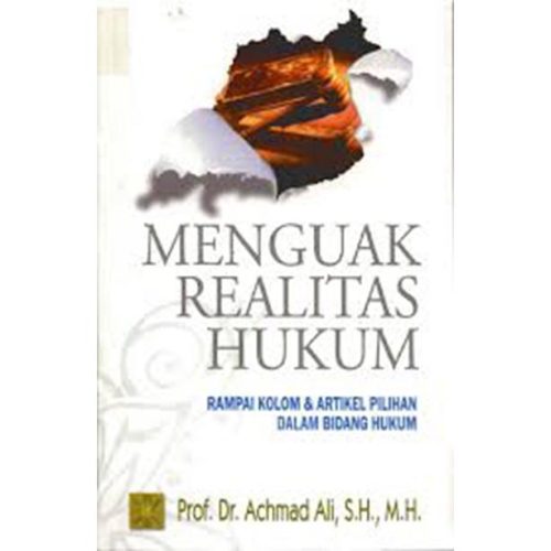 Menguak Realitas Hukum. Rampai Kolom dan Artikel Pilihan dalam Bidang Hukum