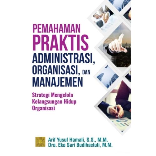 PEMAHAMAN PRAKTIS ADMINISTRASI, ORGANISASI, DAN MANAJEMEN Strategi Mengelola Kelangsungan Hidup Organisasi