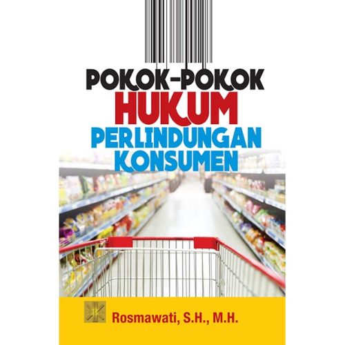 Pokok-Pokok Hukum Perlindungan Konsumen Edisi Pertama