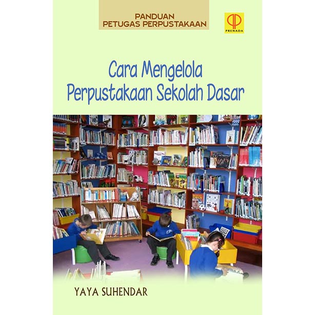 Panduan Petugas Perpustakaan: Cara Mengelola Perpustakaan Sekolah Dasar