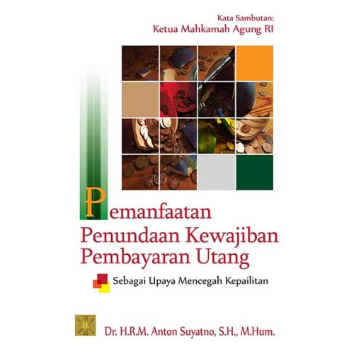 PEMANFAATAN PENUNDAAN KEWAJIBAN PEMBAYARAN UTANG SEBAGAI UPAYA MENCEGAH KEPAILITAN Edisi Pertama