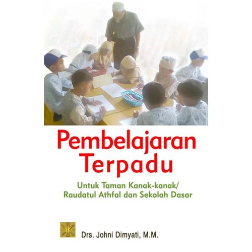 PEMBELAJARAN TERPADU Untuk Taman Kanak-kanak/Raudatul Athfal dan Sekolah Dasar