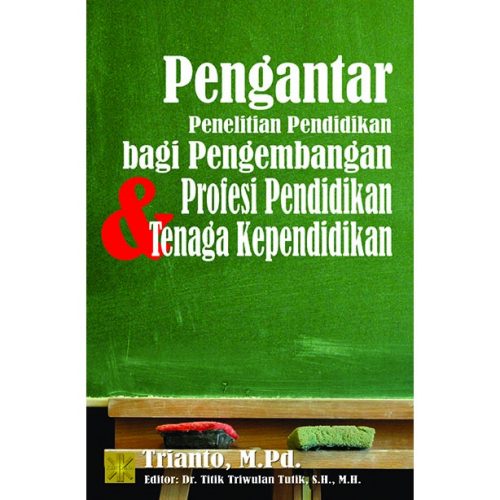Pengantar Penelitian Pendidikan bagi Pengembangan Profesi Pendidikan & Tenaga Kependidikan