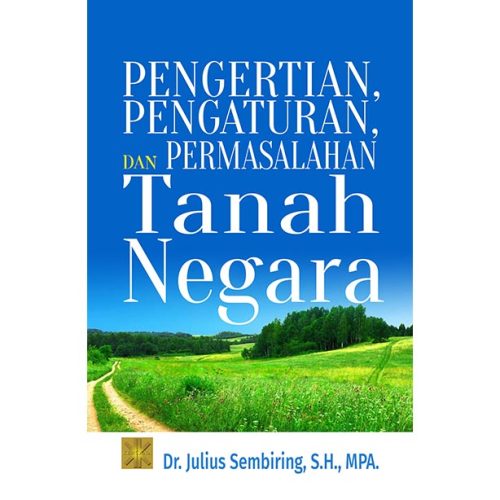 Pengertian, Pengaturan, Dan Permasalahan Tanah Negara