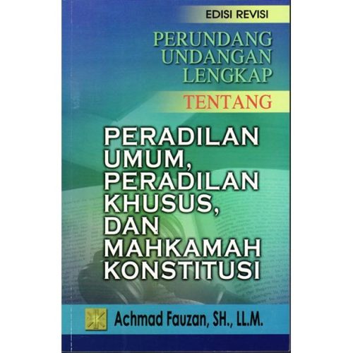 Perundang-undangan Lengkap tentang Peradilan Umum, Peradilan Khusus, dan Mahkamah Konstitusi