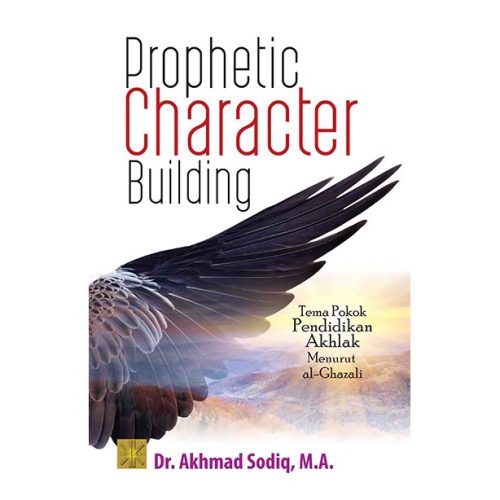 Prophetic Character Building: Tema Pokok Pendidikan Akhlak Menurut Al-Ghazali