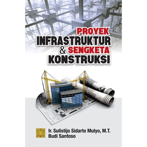 Proyek Infrastruktur & Sengketa Konstruksi Edisi Pertama