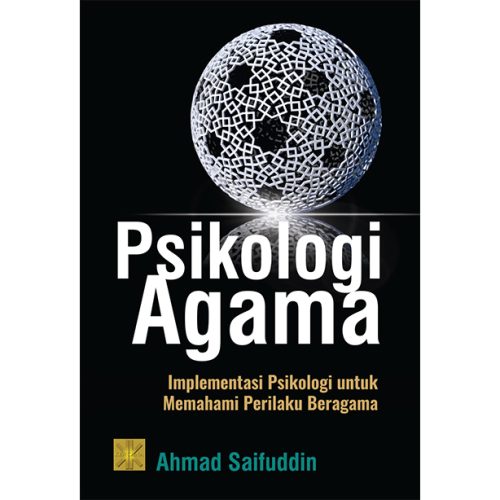 PSIKOLOGI AGAMA Implementasi Psikologi untuk Memahami Perilaku Beragama