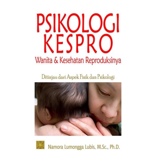 Psikologi Kespro : Wanita dan Kesehatan Reproduksinya Ditinjau dari Aspek Fisik dan Psikologi