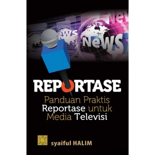 REPORTASE Panduan Praktis Reportase untuk Media Televisi