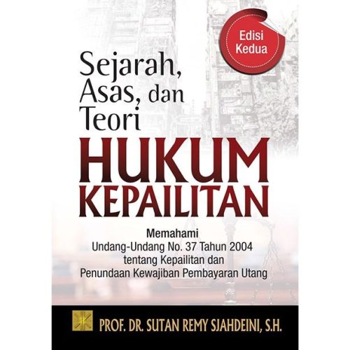 [Pre Order] Sejarah, Asas, dan Teori Hukum Kepailitan (Memahami undang-undang No. 37 Tahun 2004 tentang Kepailitan dan Penundaan Kewajiban Pembayaran)