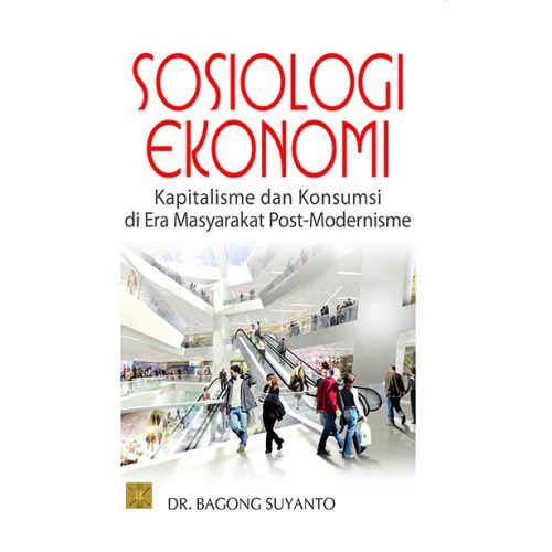 Sosiologi Ekonomi: Kapitalisme dan Konsumsi di Era Masyarakat Post-Modernisme