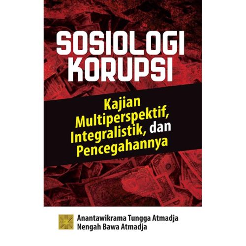 SOSIOLOGI KORUPSI Kajian Multiperspektif, Integralistik, dan Pencegahannya