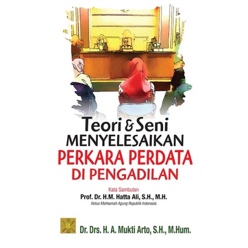 Teori & Seni Menyelesaikan Perkara Perdata Di Pengadilan