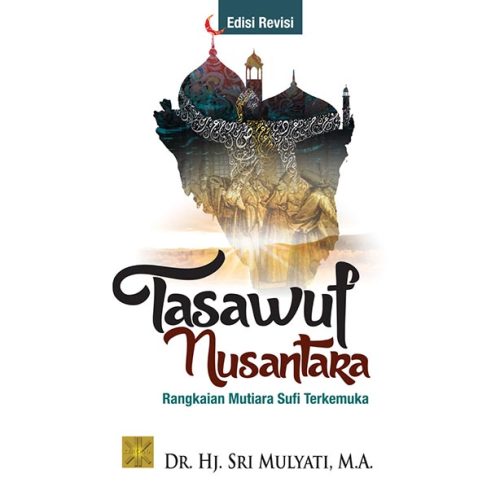 Tasawuf Nusantara. Rangkaian Mutiara Sufi Terkemuka