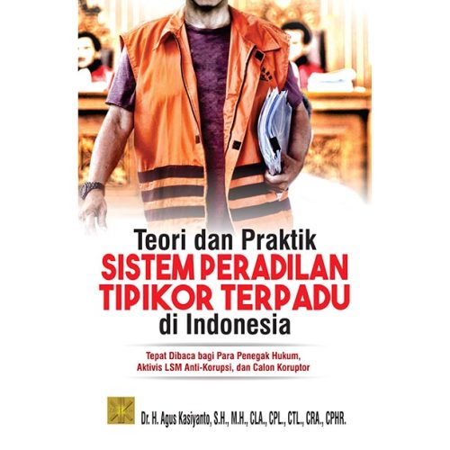 TEORI DAN PRAKTIK SISTEM PERADILAN TIPIKOR TERPADU DI INDONESIA