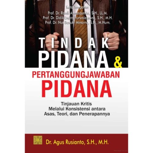 TINDAK PIDANA & PERTANGGUNGJAWABAN PIDANA Tinjauan Kritis Melalui Konsistensi antara Asas, Teori, dan Penerapannya