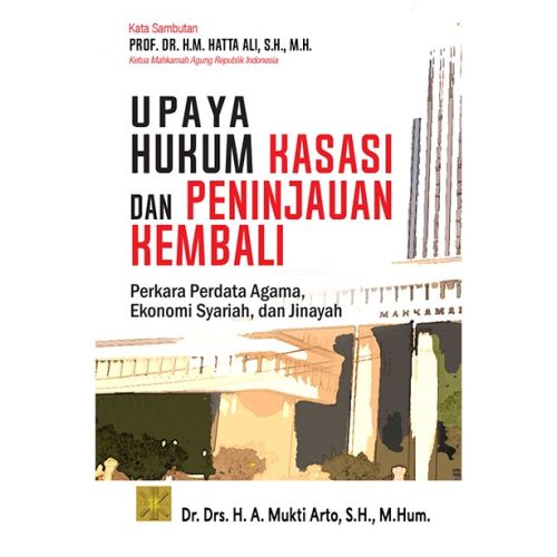 UPAYA HUKUM KASASI DAN PENINJAUAN KEMBALI PERKARA PERDATA AGAMA, EKONOMI SYARIAH, DAN JINAYAH Edisi Pertama