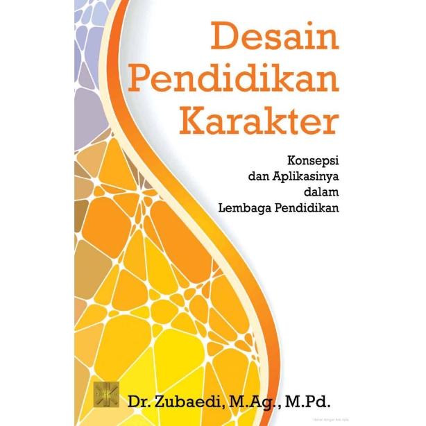 Desain Pendidikan Karakter: Konsepsi dan Aplikasinya dalam Lembaga Pendidikan